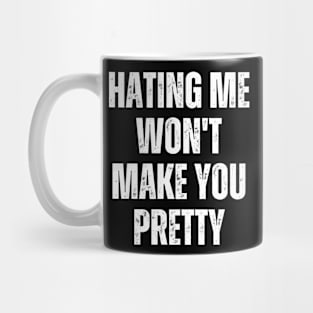 Hating Me Won't Make You Pretty Mug